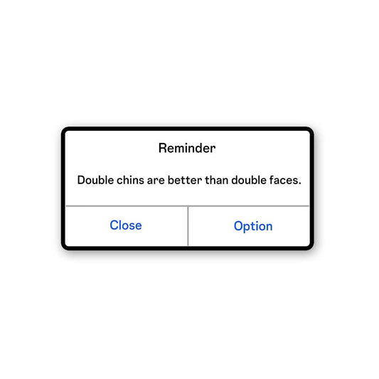 Double Chins Are Better Than Double Faces Sticker