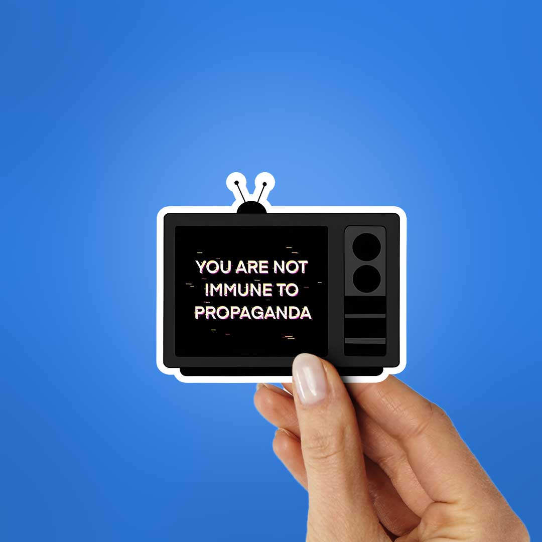 You Are Not Immune To Propaganda Sticker