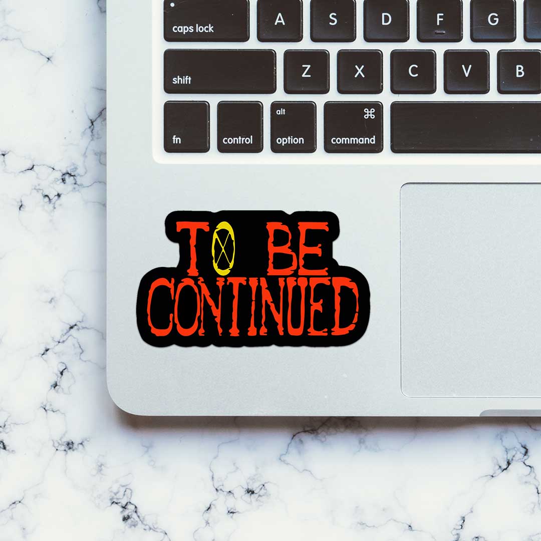 To Be Continued Sticker