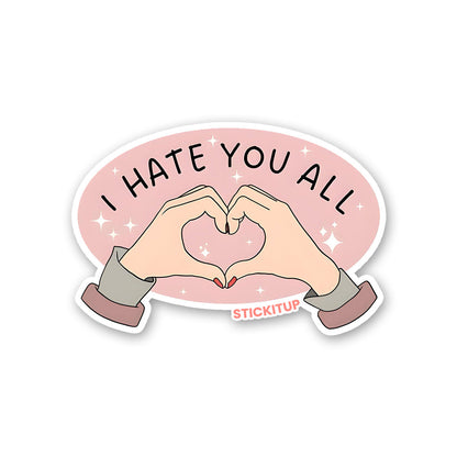 I HATE YOU ALL Sticker| STICK IT UP