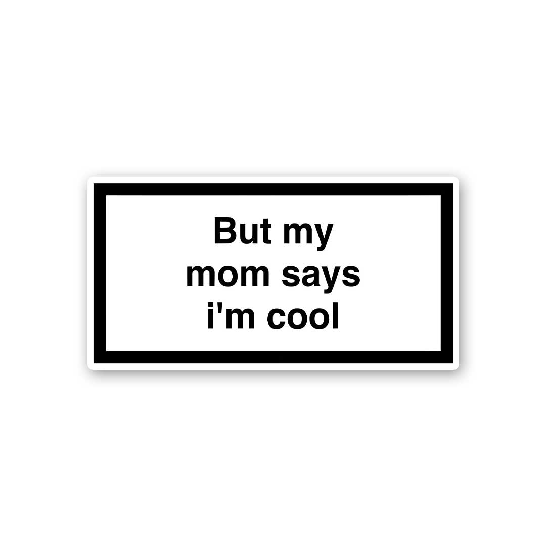 But My Mom Says Im Cool Sticker