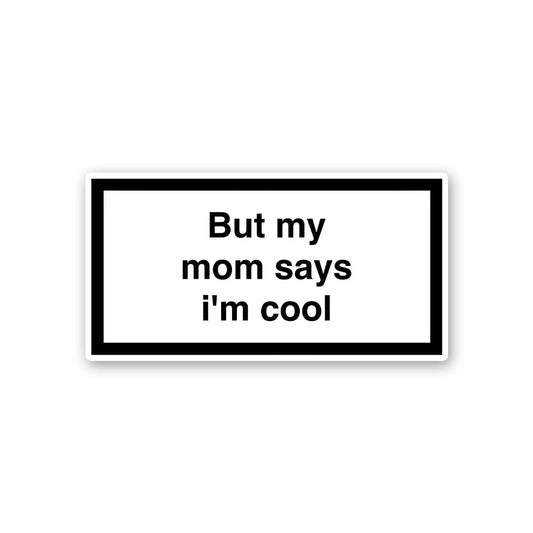 But My Mom Says Im Cool Sticker