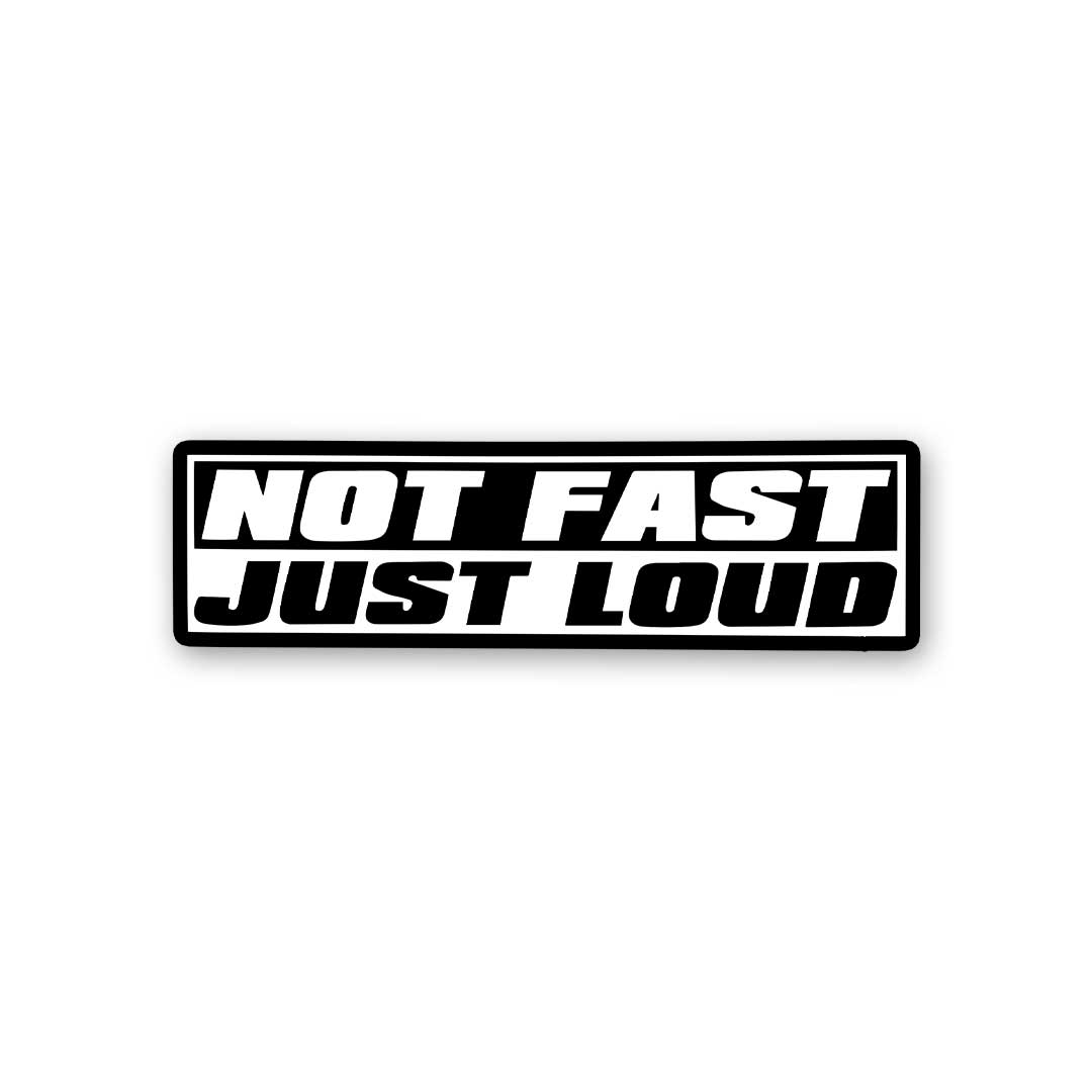 Not Fast Just Loud Sticker