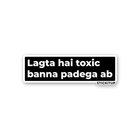 LAGTA HAI TOXIC BANNA PADEGA AB Sticker| STICK IT UP