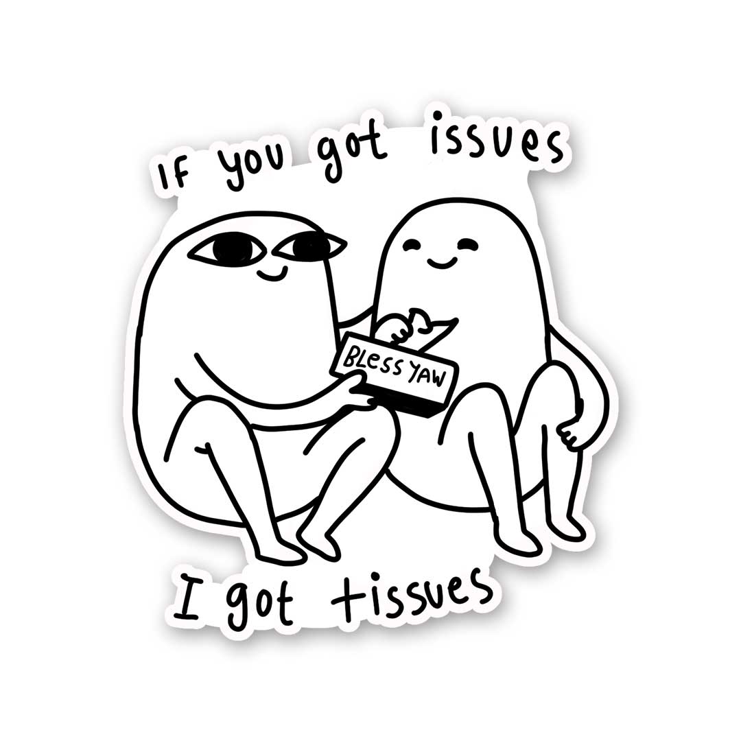 If You Got Issues I Got Tissues Sticker