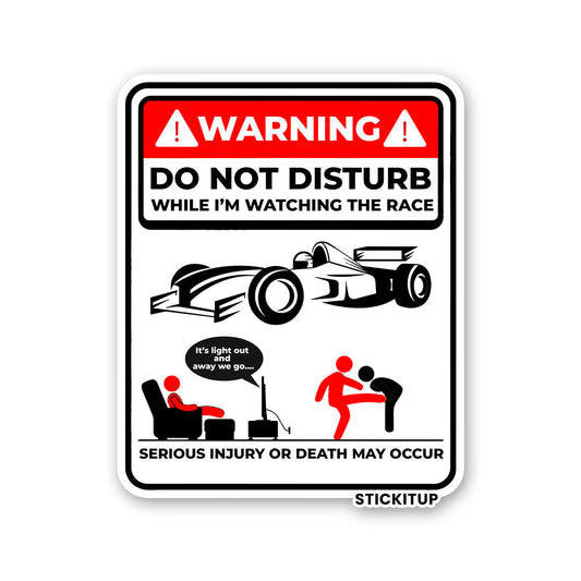 DO NOT DISTURB WHILE IM WATCHING THE RACE Sticker| STICK IT UP
