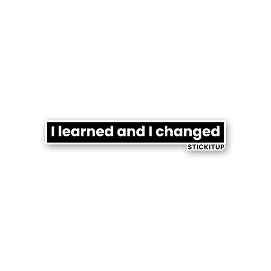 I learned and I changed Sticker