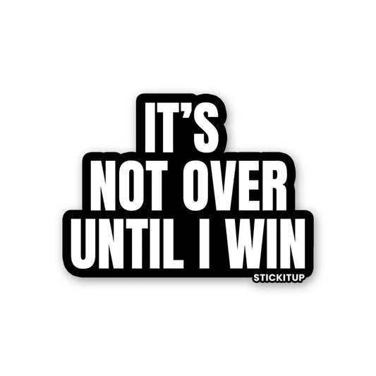 It's Not Over Sticker