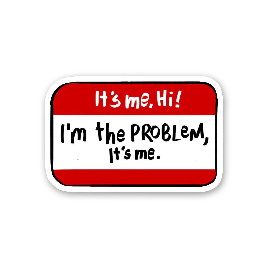 It's Me Hii I'm The Problem Sticker