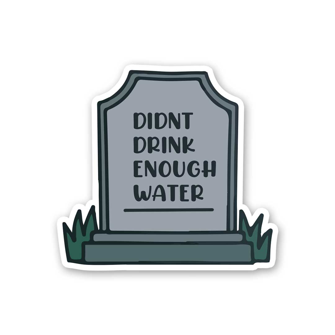 Didnt Drink Enough Water Sticker