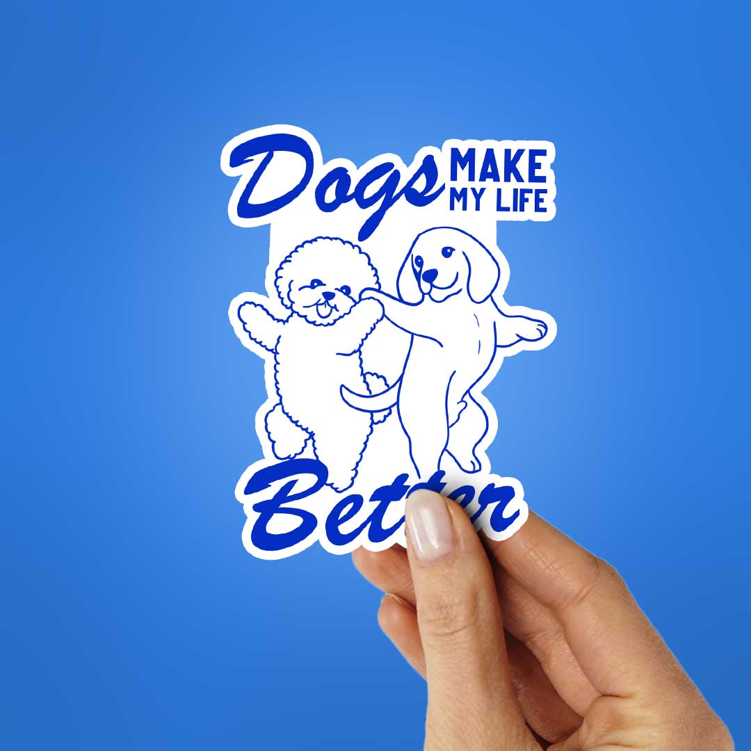 Dogs Make My Life Better Sticker