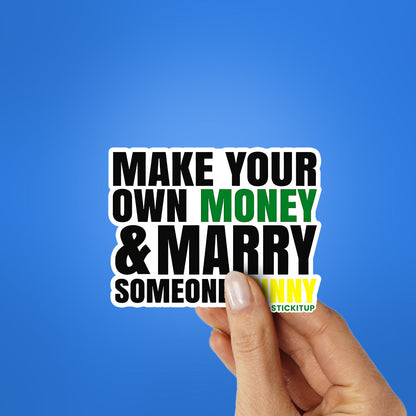 Make Your Own Money and Marry Someone Funny Sticker