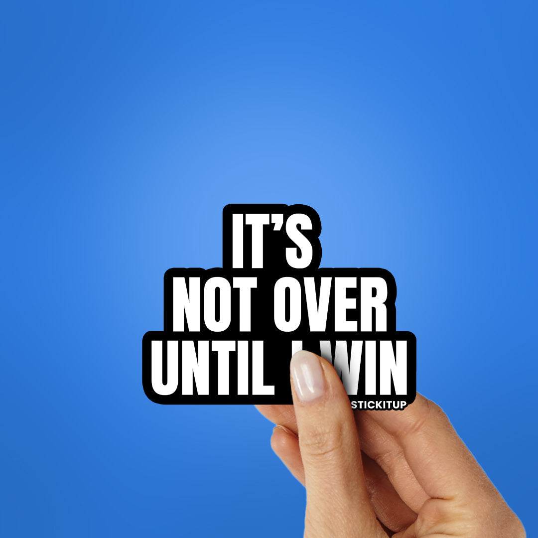 It's Not Over Sticker