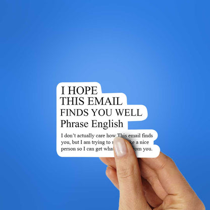 I Hope This Email Finds You Well Sticker