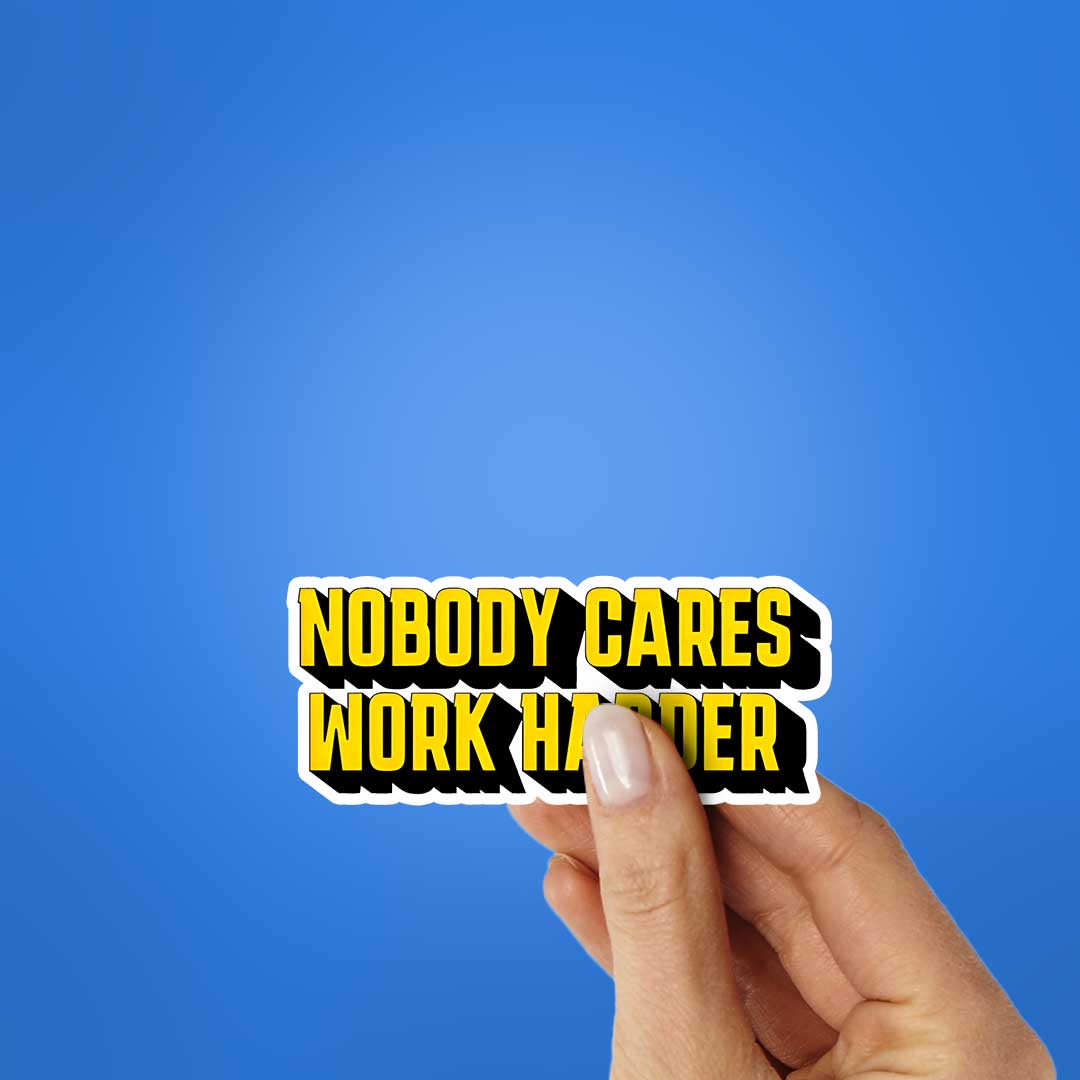 Nobody Cares Work Hard Sticker