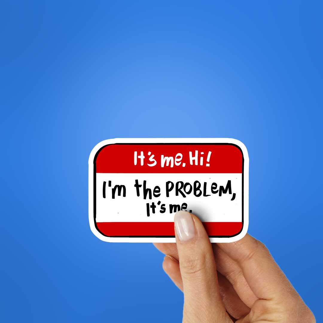 It's Me Hii I'm The Problem Sticker