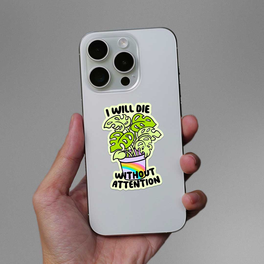 I Will Die Without Attention Sticker