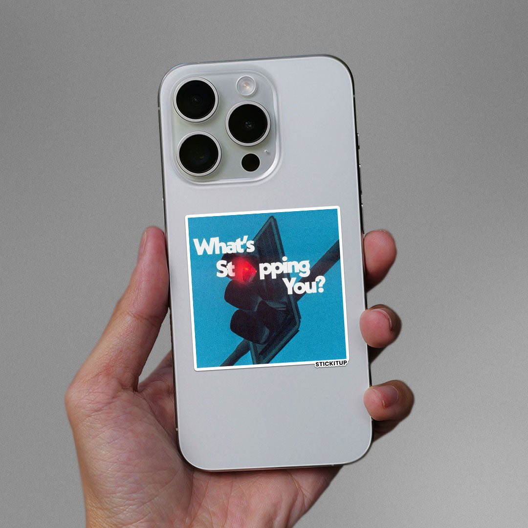 WHATS STOPPING YOU Sticker| STICK IT UP