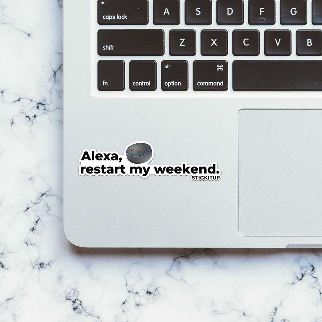 ALEXA RESTART MY WEEKEND Sticker| STICK IT UP