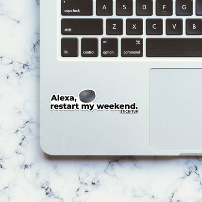 ALEXA RESTART MY WEEKEND Sticker| STICK IT UP