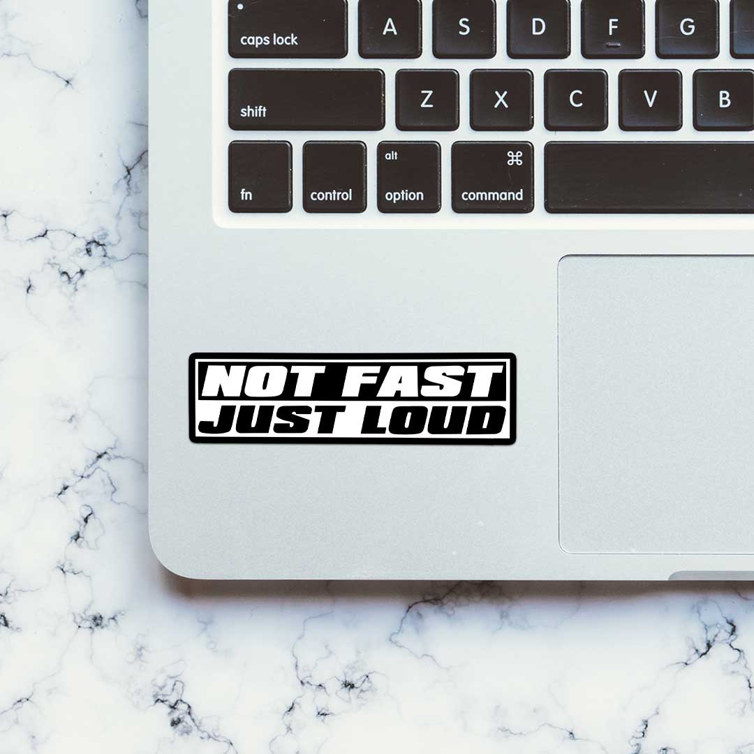 Not Fast Just Loud Sticker