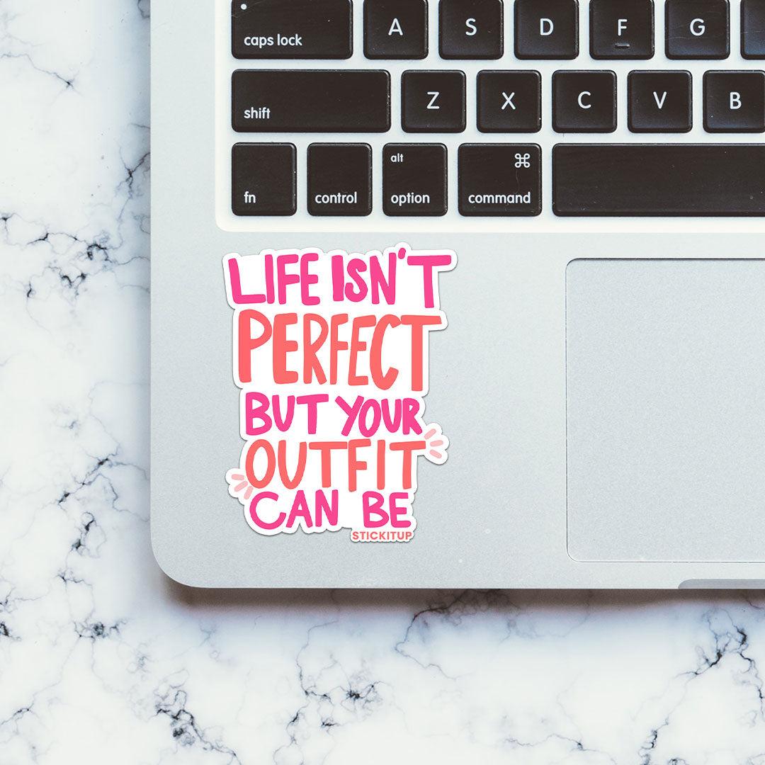 Life Isnt Perfect But Your Outfit Can Be Sticker
