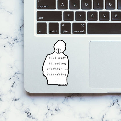 THIS USER IS LOSING INTREST IN EVERYTHING Sticker| STICK IT UP