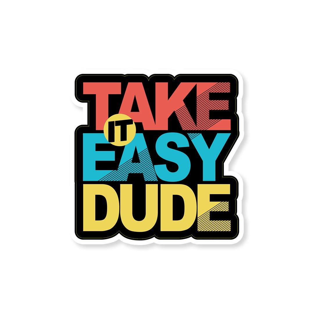 Take it easy dude Sticker | STICK IT UP