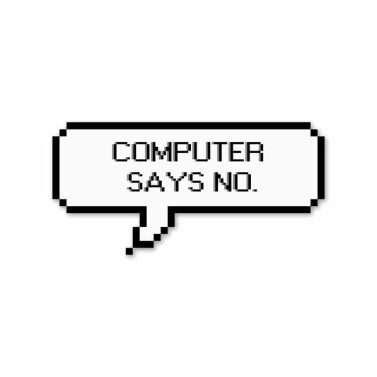 Computer says no Sticker | STICK IT UP