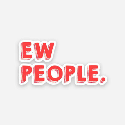 Ew People sticker | STICK IT UP