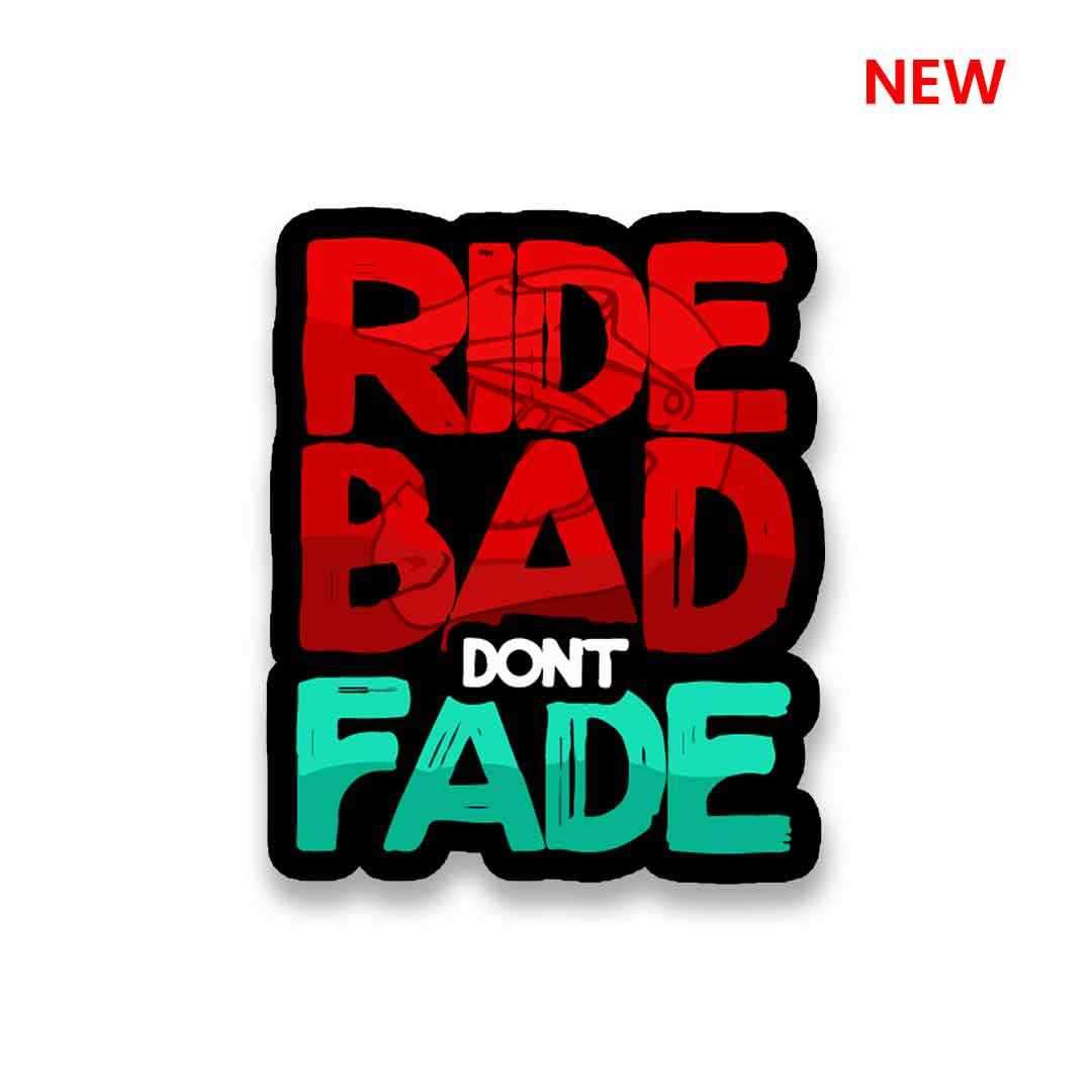 RIDE BAD DONT FADE Sticker | STICK IT UP