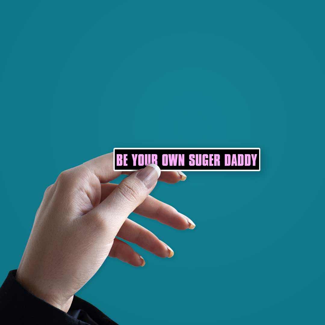 Be your own Sugar Daddy sticker | STICK IT UP