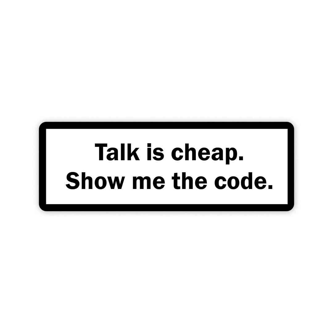 Talk is cheap, show me the code Sticker | STICK IT UP