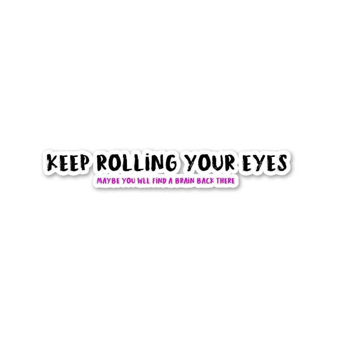 Keep rolling your eyes Sticker | STICK IT UP