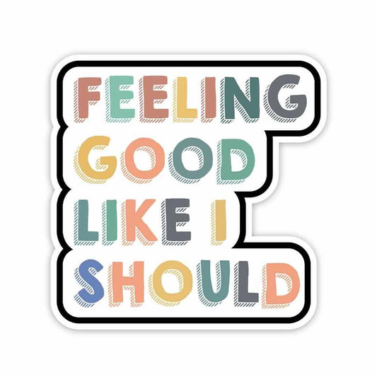 Feeling good, like I should Sticker | STICK IT UP