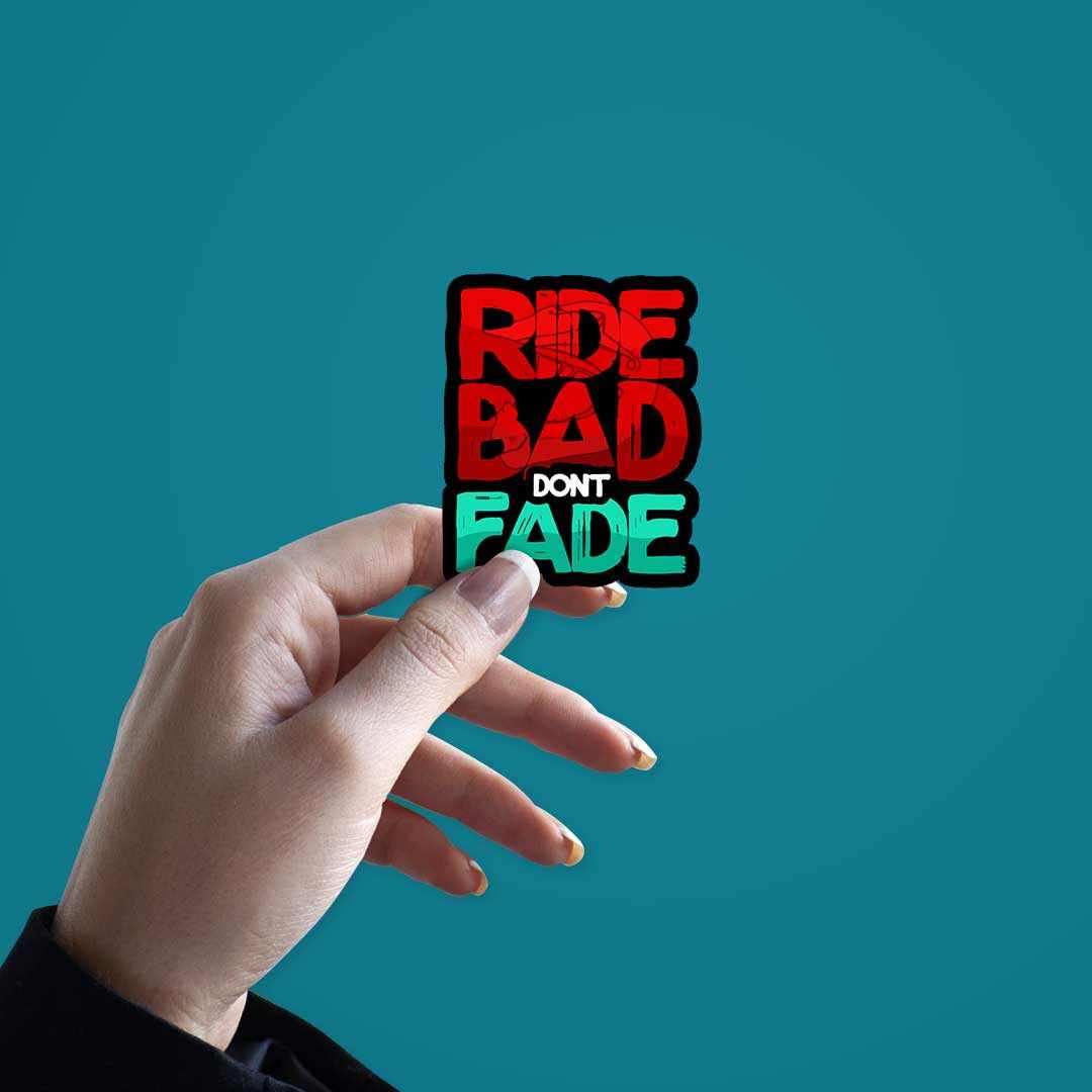 RIDE BAD DONT FADE Sticker | STICK IT UP