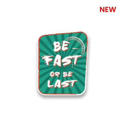 Be Fast or Last Sticker | STICK IT UP