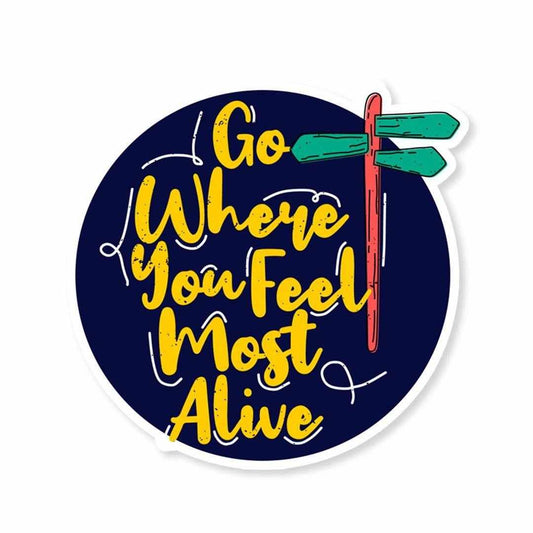 Go where you feel most alive Sticker | STICK IT UP