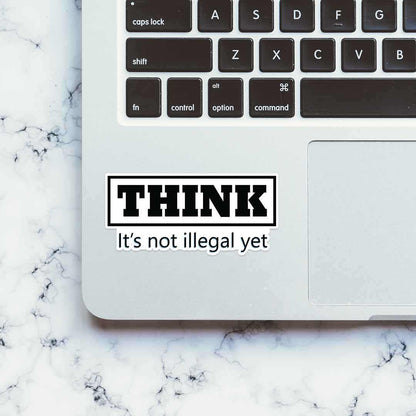 THINK - It's not illegal yet Sticker | STICK IT UP