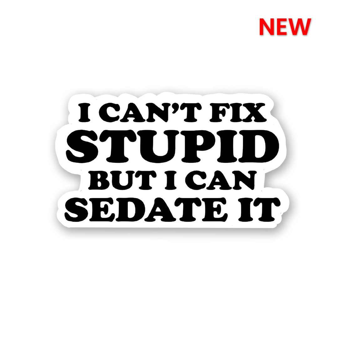 I can SEDATE It Sticker | STICK IT UP