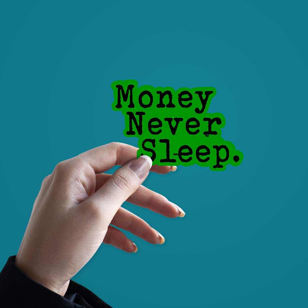 Money Never Sleeps Sticker | STICK IT UP