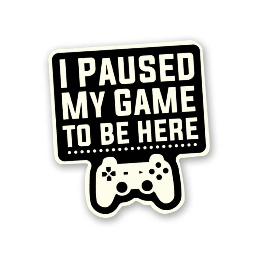 I Paused My Game Sticker | STICK IT UP