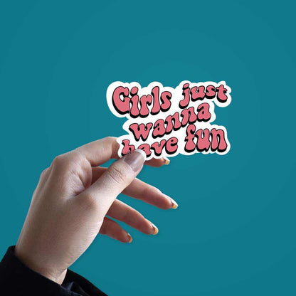 Girls Just Wanna Have Fun Sticker | STICK IT UP