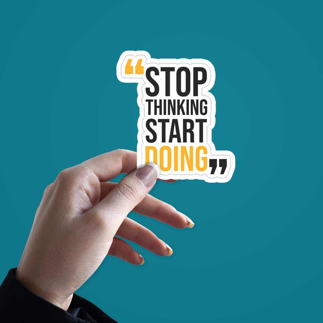 Stop thinking start doing Sticker | STICK IT UP