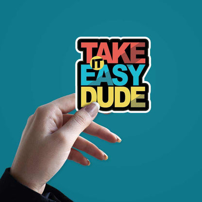 Take it easy dude Sticker | STICK IT UP