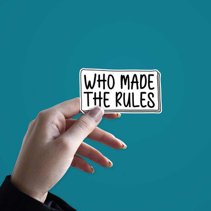 Who made the rules Sticker | STICK IT UP