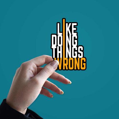 I Like Doing Things Wrong Sticker | STICK IT UP