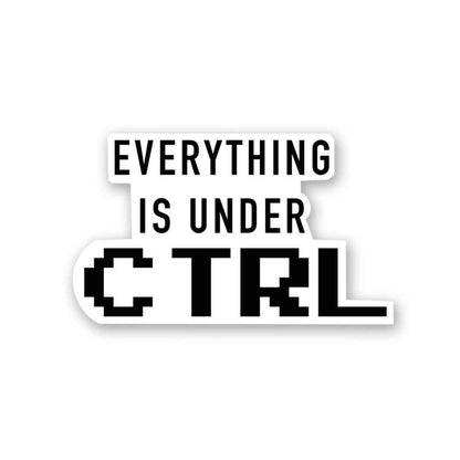 Every Thing Is Under CTRL Sticker | STICK IT UP