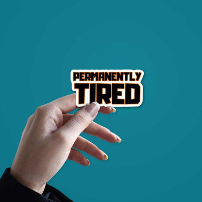 Permanently Tired Sticker | STICK IT UP