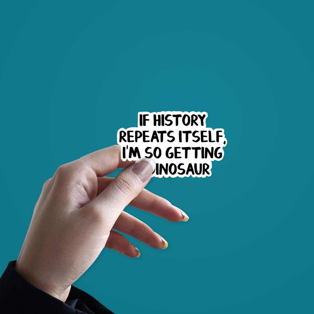 If History Repeats Itself Sticker | STICK IT UP